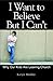 I Want to Believe But I Can't, Why Our Kids Are Leaving Church by Karyn Henley