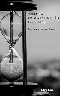 Livro Supere a Procrastinação em 28 Dias: Um Guia Passo a Passo