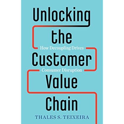 Unlocking the Customer Value Chain: How Decoupling Drives Consumer Disruption Unlocking the Customer Value Chain: How Decoupling Drives Consumer Disruption