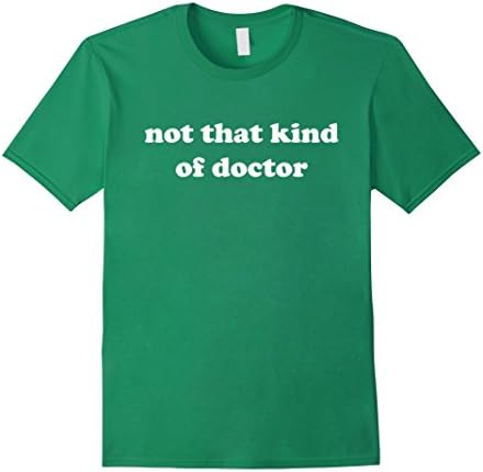 Men's Not That Kind Of Doctor Funny Phd Doctorate Gift T-Shirt Small Kelly Green