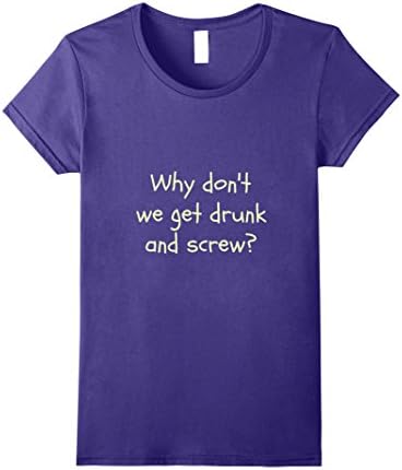 Womens Why Don't We Get Drunk And Screw TShirt Medium Purple