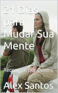 Livro 21 Dias para Mudar Sua Mente: Recomece por Dentro