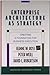 Enterprise Architecture As Strategy: Creating a Foundation for Business Execution - Book by David Robertson