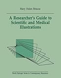 A Researcher's Guide to Scientific and Medical Illustrations, Briscoe, M. H., 0387971998