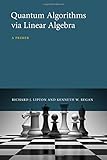 Quantum Algorithms via Linear Algebra: A Primer (MIT Press)