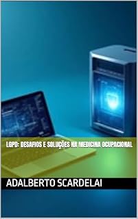 LGPD: Desafios e Soluções na Medicina Ocupacional