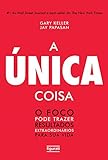A única coisa: O foco pode trazer resultados extraordinários para sua vida (Portuguese Edition) by Gary Keller, Jay Papasan