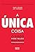 A única coisa: O foco pode trazer resultados extraordinários para sua vida (Portuguese Edition) by Gary Keller, Jay Papasan