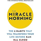 The Miracle Morning: The 6 Habits that Will Transform Your Life Before 8 a.m.
