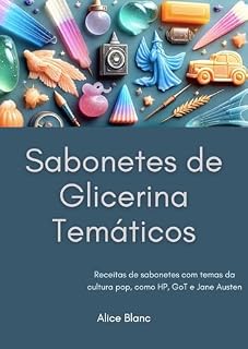 Livro Sabonetes de Glicerina Temáticos: Receitas de sabonetes com temas da cultura pop, como HP, GoT e Jane Austen