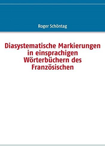 Diasystematische Markierungen in einsprachigen Wörterbüchern des Französischen (German Edition)