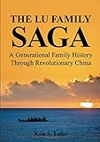 The Lu Family Saga: A Generational Family History Through Revolutionary China by 