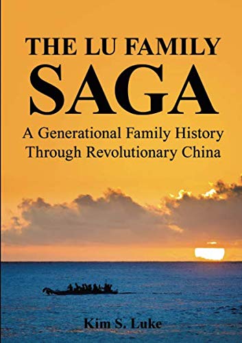 The Lu Family Saga: A Generational Family History Through Revolutionary China by Kim S. Luke