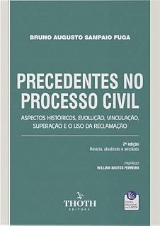 Livro Precedentes no Processo Civil: Aspectos Históricos, Evolução, Vinculação, Superação e o Uso da Reclamação - 2° Edição: .