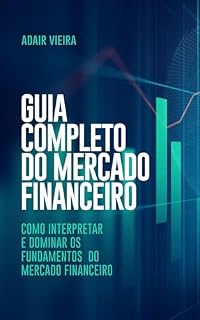 Livro Guia Completo do Mercado Financeiro : Como Interpretar e Dominar os Fundamentos do Mercado Financeiro