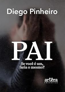 Livro Pai: Se Você é um, Faria o Mesmo?
