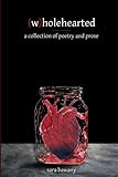 (w)holehearted: a collection of poetry and prose by sara bawany