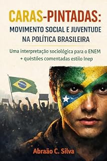 Livro CARAS-PINTADAS: MOVIMENTO SOCIAL E JUVENTUDE NA POLÍTICA BRASILEIRA: Uma interpretação sociológica para o ENEM + questões comentadas estilo Inep