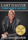 L'art d'avoir confiance en soi: Inspirez-vous des meilleurs by 