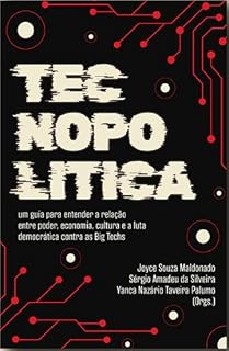 Livro Tecnopolítica: um guia para entender a relação entre poder, economia, cultura, novas tecnologias e a luta democrática contra as Big Techs