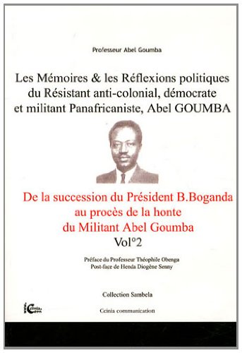 Les  mémoires & les réflexions politiques du résistant anti-colonial, démocrate et militant panafricaniste, Abel Goumba