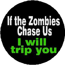 If the Zombies Chase Us - I Will Trip You 1.25" Pinback Button Badge / Pin - Zombie