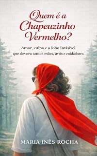 Livro "Quem é a Chapeuzinho Vermelho?": Amor, culpa e o lobo invisível que devora tantas mães, avós e cuidadoras