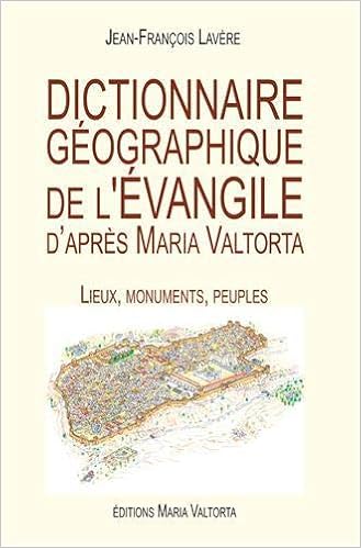 Amazon Fr Dictionnaire Geographique De L Evangile D Apres Maria Valtorta Lavere Jean Francois Delalio Palmiro Livres