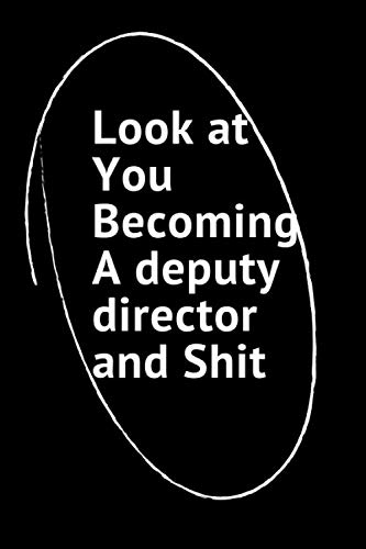 Look at You Becoming a deputy director and shit: Lined notebook 100 Pages size 6 x 9 ,funny Gift,Graduation gift To Define Goals