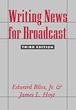 Writing News for Broadcast by Jr., Edward Bliss