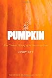 Pumpkin: The Curious History of an American Icon (Weyerhaeuser Environmental Books)