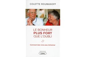 Le bonheur plus fort que l'oubli: Comment bien vivre avec Alzheimer (NON CLASSE) (French Edition)