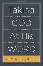 Taking God At His Word (Paperback Edition): Why the Bible Is Knowable, Necessary, and Enough, and What That Means for You and Me