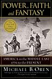Power, Faith, and Fantasy: America in the Middle East: 1776 to the Present