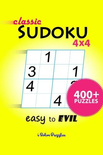 Classic SuDoKu 4x4 Easy to Evil: 400+ Puzzles (Volume 1) by iSolvePuzzles