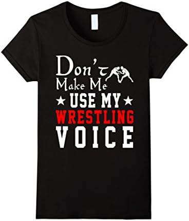 Womens Wrestling Shirt - Don't Make Me Use My Wrestling Voice Large Black