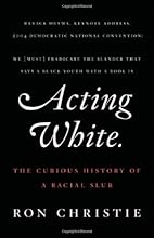 Acting White: The Curious History of a Racial Slur