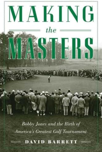 The Making of the Masters: Clifford Roberts, Augusta National, and
