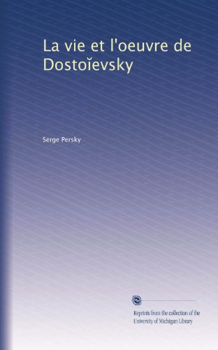 La vie et l'oeuvre de Dosto?evsky (French Edition)