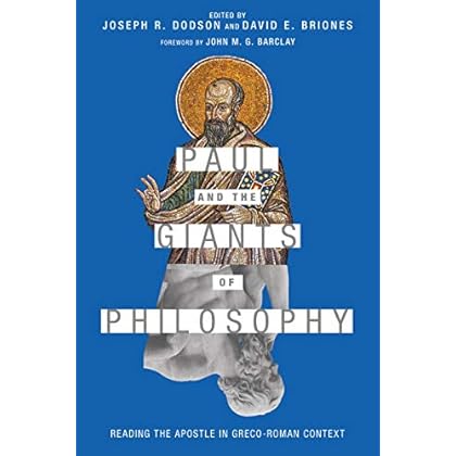 Paul and the Giants of Philosophy: Reading the Apostle in Greco-Roman Context Paul and the Giants of Philosophy: Reading the Apostle in Greco-Roman Context