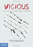 Vicious: True Stories by Teens About Bullying (Real Teen Voices Series)