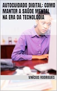 Livro Autocuidado Digital: Como Manter a Saúde Mental na Era da Tecnologia