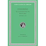 Eusebius: Ecclesiastical History, Volume II, Books 6-10 (Loeb Classical Library No. 265)