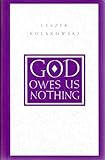 God Owes Us Nothing : A Brief Remark on Pascal's Religion and on the Spirit of Jansenism, Kolakowski, Leszek, 0226450511