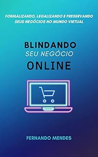 Livro Blindando seu Negócio Online: Formalizando, Legalizando e Preservando seus Negócios no Mundo Virtual