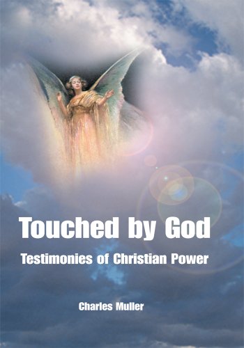 Touched by God: Testimonies of Christian Power by Charles Muller