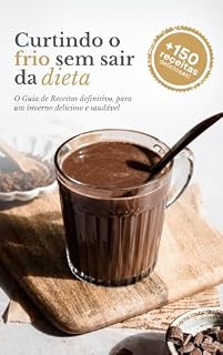 Livro Curtindo o frio sem sair da dieta!: O Guia de Receitas definitivo, para um inverno delicioso e saudável!