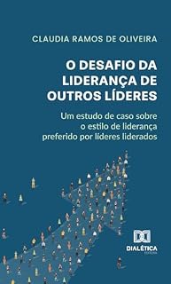 Livro O Desafio da Liderança de Outros Líderes: um estudo de caso sobre o estilo de liderança preferido por líderes liderados