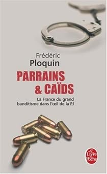 Parrains Et Caids Tome 1 La France Du Grand Banditisme Dans L Oeil De La Pj Babelio
