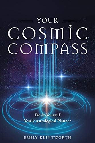 Your Cosmic Compass: Do-It-Yourself Yearly Astrological Planner by Emily Klintworth